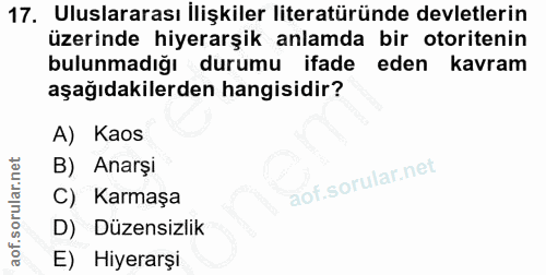 17. soru: Uluslararası Ilişkiler literatüründe devletlerin üzerinde hiyerarşik anlamda bir otoritenin bulunmadığı durumu ifade…