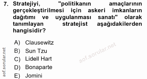 7. soru: Stratejiyi, "politikanın amaçlarının gerçekleştirilmesi için askeri imkanların dağıtımı ve uygulanması sanati" olarak…