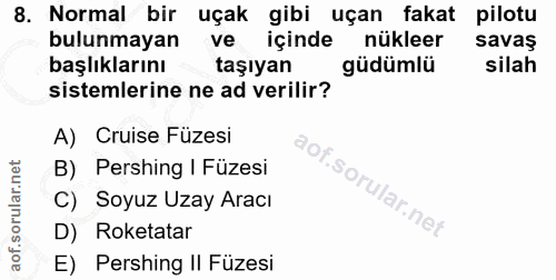 8. soru: Normal bir uçak gibi uçan fakat pilotu bulunmayan ve içinde nükleer savaş başlıklarını taşıyan güdümlü silah sistemle…