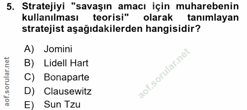 5. soru: Stratejiyi "savaşın amacı için muharebenin kullanılması teorisi" olarak tanımlayan stratejist aşağıdakilerden hangisi…