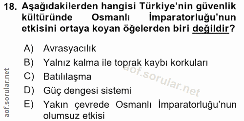 18. soru: Aşağıdakilerden hangisi Türkiye'nin güvenlik kültüründe Osmanlı Imparatorluğu'nun etkisini ortaya koyan öğelerden bir…