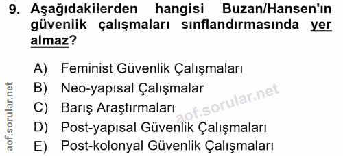 9. soru: Aşağıdakilerden hangisi Buzan/Hansen'ın güvenlik çalışmaları sınflandırmasında yer almaz? A) Feminist Güvenlik Çalışm…