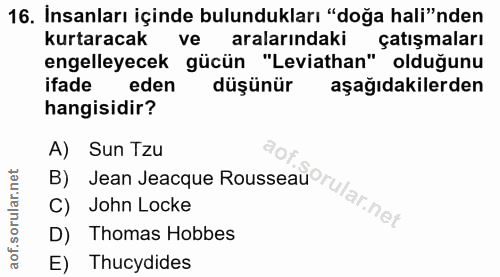 16. soru: Insanları içinde bulundukları "doğa hali"nden kurtaracak ve aralarındaki çatışmaları engelleyecek gücün "Leviathan" o…