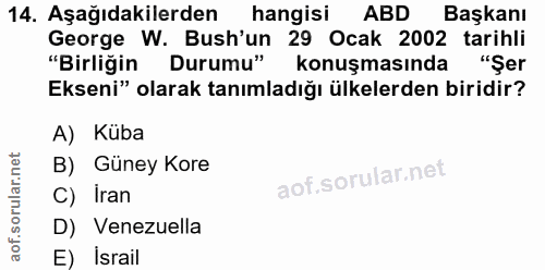 14. soru: Aşağıdakilerden hangisi ABD Başkanı George W. Bush'un 29 Ocak 2002 tarihli "Birliğin Durumu" konuşmasında "Şer Ekseni…