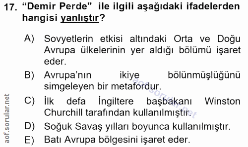 17. soru: "Demir Perde" ile ilgili aşağıdaki ifadelerden hangisi yanlıştır? A) Sovyetlerin etkisi altındaki Orta ve Doğu Avrupa…