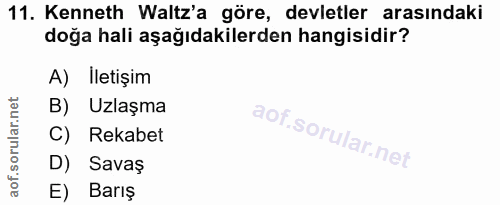 11. soru: Kenneth Waltz'a göre, devletler arasındaki doğa hali aşağıdakilerden hangisidir? A) Iletişim B) Uzlaşma C) Rekabet D)…