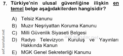 7. soru: Türkiye'nin ulusal güvenliğine ilişkin en temel belge aşağıdakilerden hangisidir? A) Telsiz Kanunu B) Muzır Neşriyatt…