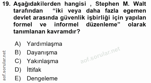 19. soru: Aşağıdakilerden hangisi , Stephen M. Walt tarafından "iki veya daha fazla egemen devlet arasında güvenlik işbirliği i…
