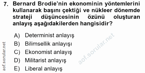 7. soru: Bernard Brodie'nin ekonominin yöntemlerini kullanarak başını çektiği ve nükleer dönemde strateji düşüncesinin özünü o…