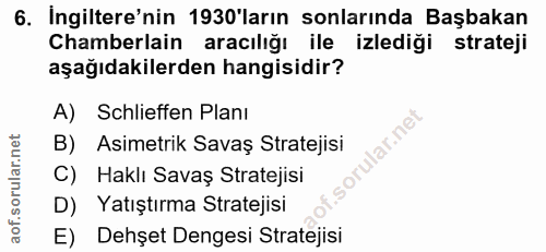 6. soru: Ingiltere'nin 1930'ların sonlarında Başbakan Chamberlain aracılığı ile izlediği strateji aşağıdakilerden hangisidir?…