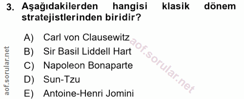 3. soru: Aşağıdakilerden hangisi klasik dönem stratejistlerinden biridir? A) Carl von Clausewitz B) Sir Basil Liddell Hart C)…