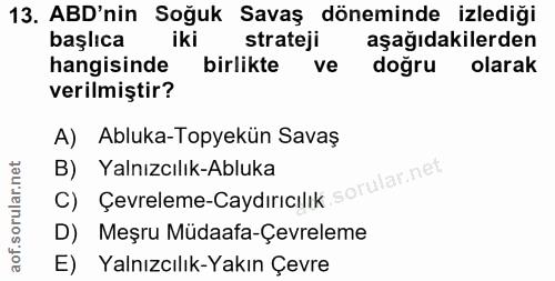 13. soru: ABD'nin Soğuk Savaş döneminde izlediği başlıca iki strateji aşağıdakilerden hangisinde birlikte ve doğrul olarak veri…
