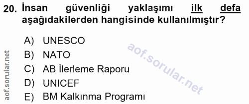 20. soru: Insan güvenliği yaklaşımı ilk defa aşağıdakilerden hangisinde kullanılmıştır? A) UNESCO B) NATO C) AB ilerleme Raporu…