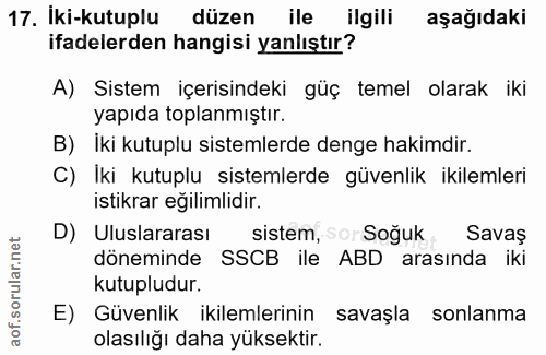 17. soru: Iki-kutuplu düzen ile l ilgili aşağıdaki ifadelerden hangisi yanlıştır? A) Sistem içerisindeki güç temel olarak iki y…