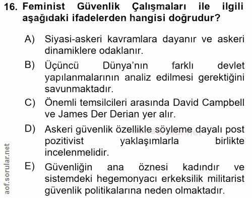16. soru: Feminist Güvenlik Çalışmaları ile ilgili aşağıdaki ifadelerden hangisi doğrudur? A) Siyasi-askeri kavramlara dayanır…