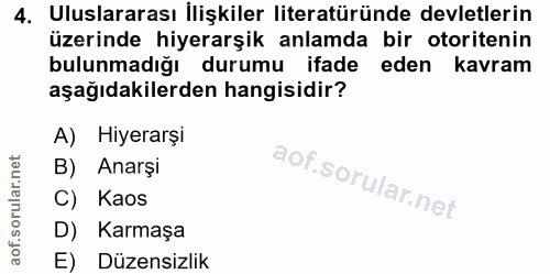 4. soru: Uluslararası Ilişkiler literatüründe devletlerin üzerinde hiyerarşik anlamda bir otoritenin bulunmadığı durumu ifade…