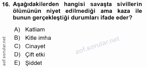 16. soru: Aşağıdakilerden hangisi savaşta sivillerin ölümünün niyet edilmediği ama kaza ile bunun gerçekleştiği durumları ifade…