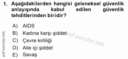 1. soru: Aşağıdakilerden hangisi geleneksel güvenlik anlayışında kabul edilen güvenlik tehditlerinden biridir? A) AIDS B) Kadı…