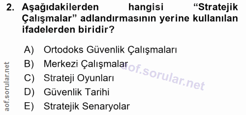 2. soru: Aşağıdakilerden hangisi "Stratejik Çalışmalar" adlandırmasının yerine kullanılan ifadelerden biridir? A) Ortodoks Güv…