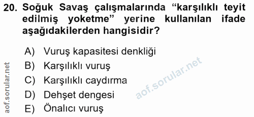 20. soru: Soğuk Savaş çalışmalarında "karşılıklı teyit edilmiş yoketme" yerine kullanılan ifade aşağıdakilerden hangisidir? A)…