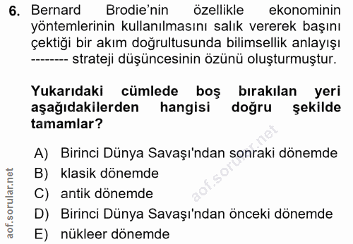6. soru: Bernard Brodie'nin özellikle ekonominin yöntemlerinin kullanılmasını salık vererek başını çektiği bir akım doğrultusu…