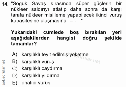 14. soru: "Soğuk Savaş sırasında süper güçlerin bir nükleer saldırıyı atlatıp daha sonra da karşı tarafa nükleer misilleme yapa…