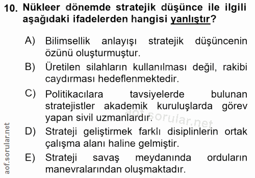 10. soru: Nükleer dönemde stratejik düşünce ile ilgili aşağıdaki ifadelerden hangisi yanlıştır? A) Bilimsellik anlayışı stratej…