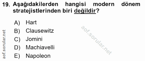19. soru: Aşağıdakilerden hangisi modern dönem stratejistlerinden biri değildir? A) Hart B) Clausewitz C) Jomini D) Machiavelli…