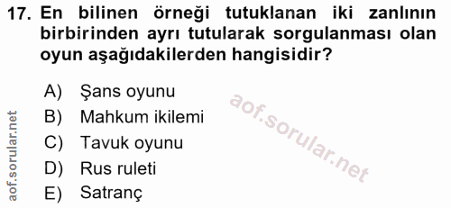 17. soru: En bilinen örneği tutuklanan iki zanlının birbirinden ayrı tutularak sorgulanması olan oyun aşağıdakilerden hangisidi…