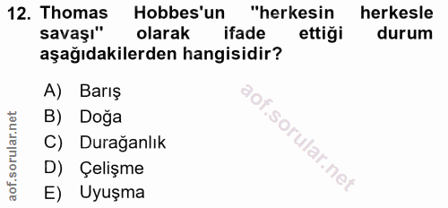 12. soru: Thomas Hobbes'un "herkesin herkesle savaşı" olarak ifade ettiği durum aşağıdakilerden hangisidir? A) Barış B) Doğa C)…