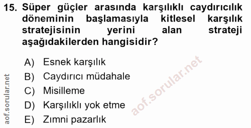 15. soru: Süper güçler arasında karşılıklı caydırıcılık döneminin başlamasıyla kitlesel karşılık stratejisinin yerini alan stra…