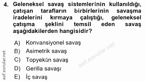 4. soru: Geleneksel savaş sistemlerinin kullanıldığı, çatışan tarafların birbirlerinin savaşma iradelerini kırmaya çalıştığı,…