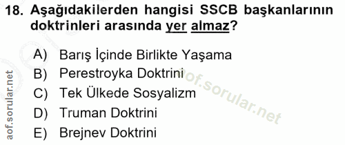 18. soru: Aşağıdakilerden hangisi SSCB başkanlarının doktrinleri arasında yer almaz? A) Barış İçinde Birlikte Yaşama B) Perestr…