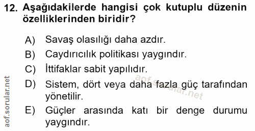 12. soru: Aşağıdakilerde hangisi çok kutuplu düzenin özelliklerinden biridir? A) Savaş olasılığı daha azdır. B) Caydırıcılık po…