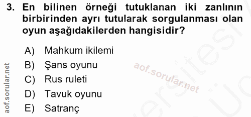 3. soru: En bilinen örneği tutuklanan iki zanlının birbirinden ayrı tutularak sorgulanması olan oyun aşağıdakilerden hangisidi…