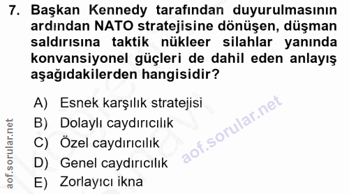 7. soru: Başkan Kennedy tarafından duyurulmasının ardından NATO stratejisine dönüşen, düşman saldırısına taktik nükleer silahl…