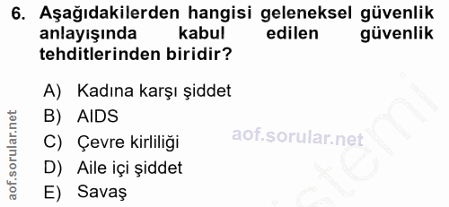 6. soru: Aşağıdakilerden hangisi geleneksel güvenlik anlayışında kabul edilen güvenlik tehditlerinden biridir? A) Kadına karşı…