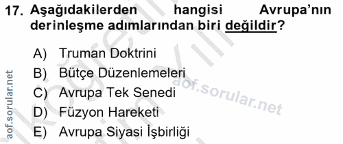 17. soru: Aşağıdakilerden hangisi Avrupa'nın derinleşme adımlarından biri değildir? A) Truman Doktrini B) Bütçe Düzenlemeleri C…