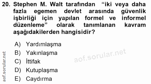 20. soru: Stephen M. Walt tarafından "iki veya daha fazla egemen devlet arasında güvenlik işbirliği için yapılan formel ve info…