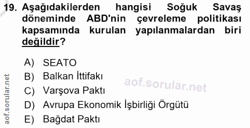 19. soru: Aşağıdakilerden hangisi Soğuk Savas döneminde ABD'nin çevreleme politikası kapsamında kurulan yapılanmalardan biri de…