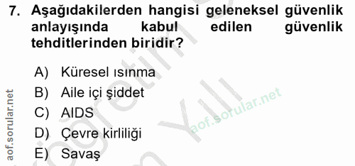 7. soru: Aşağıdakilerden hangisi geleneksel güvenlik anlayışında kabul edilen güvenlik tehditlerinden biridir? A) Küresel ısın…