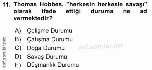 11. soru: Thomas Hobbes, "herkesin herkesle savaşı" olarak ifade ettiği duruma ne ad vermektedir? A) Çelişme Durumu B) Çatışma…