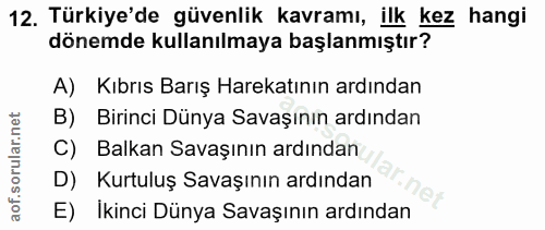 12. soru: Türkiye'de güvenlik kavramı, ilk kez hangi dönemde kullanılmaya başlanmıştır? A) Kıbrıs Barış Harekatının ardından B)…