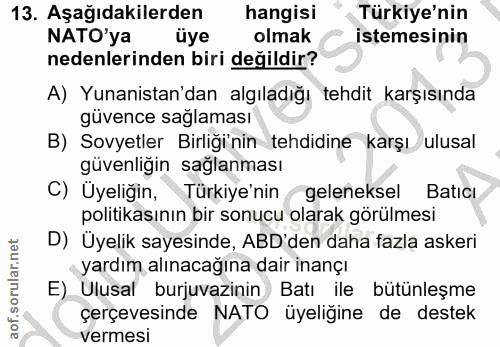 13. soru: Aşağıdakilerden hangisi " Türkiye'nin NATO'ya üye olmak istemesinin nedenlerinden biri değildir? A) Yunanistan'dan al…