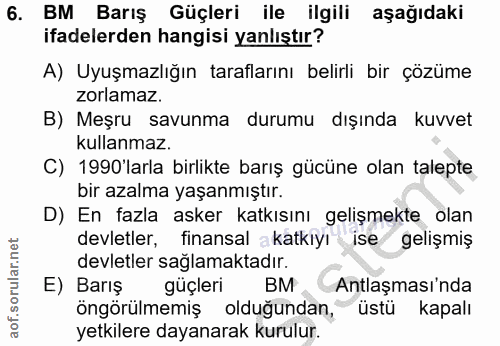 6. soru: BM Barış Güçleri ile ilgili aşağıdaki ifadelerden hangisi yanlıştır? A) Uyuşmazlığın taraflarını belirli bir çözüme z…