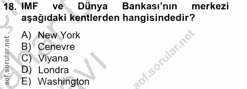 18. soru: IMF ve Dünya Bankası'nın merkezi aşağıdaki kentlerden hangisindedir? A) New York B) Cenevre C) Viyana D) Londra E) Wa…