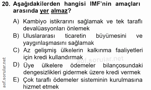 20. soru: Aşağıdakilerden hangisi IMF'nin amaçları arasında yer almaz? A) Kambiyo istikrarını sağlamak ve tek taraflı devalüasy…