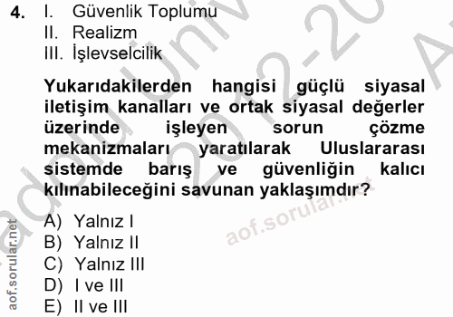 4. soru: l. Güvenlik Toplumu II. Realizm III. İşlevselcilik Yukarıdakilerden hangisi güçlü siyasal iletişim kanalları ve ortak…