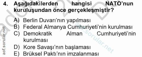 4. soru: Aşağıdakilerden hangisi NATO'nun kuruluşundan önce gerçekleşmiştir? A) Berlin Duvarı'nın yapılması B) Federal Almanya…