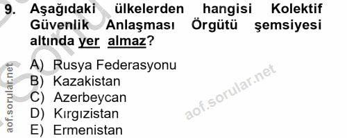 9. soru: Aşağıdaki ülkelerden hangisi Kolektif Güvenlik Anlaşması Örgütü şemsiyesi altında yer almaz? A) Rusya Federasyonu B)…